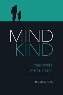 [GET] [PDF EBOOK EPUB KINDLE] Mind Kind: Your Child's Mental Health by  Joanna North 💛