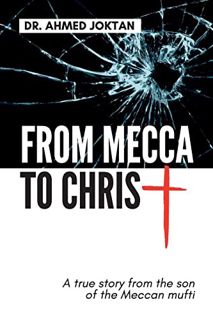 [ACCESS] PDF EBOOK EPUB KINDLE From Mecca to Christ: A true story from the son of the Meccan mufti b