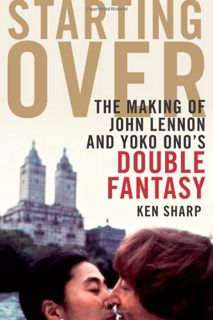 [Access] PDF EBOOK EPUB KINDLE Starting Over: The Making of John Lennon and Yoko Ono's Double Fantas