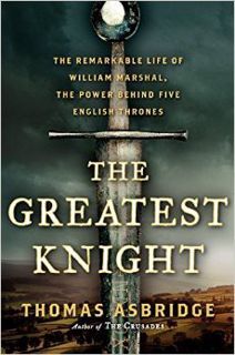 Full Access [eBook] The Greatest Knight: The Remarkable Life of William Marshal, The Power Behind Fi