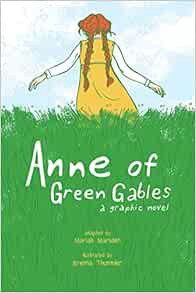 Get [EBOOK EPUB KINDLE PDF] Anne of Green Gables: A Graphic Novel by Mariah MarsdenKendra PhippsErik