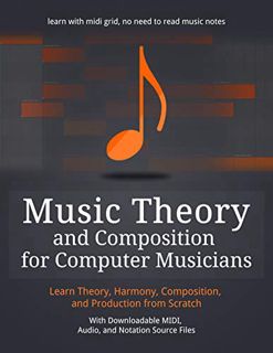 VIEW PDF EBOOK EPUB KINDLE Music Theory and Composition for Computer Musicians: Theory, Harmony, Com