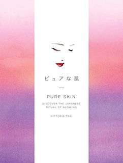 ACCESS [EPUB KINDLE PDF EBOOK] Pure Skin: Discover the Japanese Ritual of Glowing by  Victoria Tsai