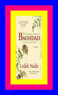 #PDF~ The Orange Trees of Baghdad E.B.O.O.K$ By Leilah Nadir