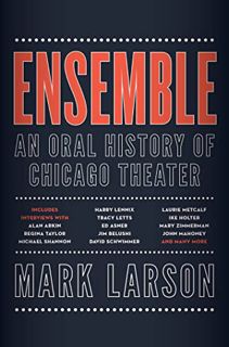 [Access] EBOOK EPUB KINDLE PDF Ensemble: An Oral History of Chicago Theater by  Mark Larson 💘