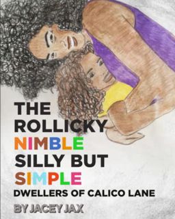 Get EBOOK EPUB KINDLE PDF The Rollicky Nimble Silly But Simple Dwellers of Calico Lane by  Jacey Jax