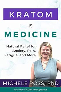 Read EBOOK EPUB KINDLE PDF Kratom is Medicine: Natural Relief for Anxiety, Pain, Fatigue, and More b