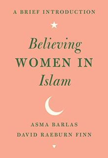 View [PDF EBOOK EPUB KINDLE] Believing Women in Islam: A Brief Introduction by  Asma Barlas &  David