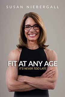 Read [PDF EBOOK EPUB KINDLE] Fit at Any Age: It's Never Too Late by  Susan Niebergall 📂