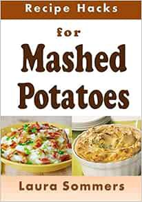 ACCESS KINDLE PDF EBOOK EPUB Recipe Hacks for Mashed Potatoes (Cooking on a Budget) by Laura Sommers