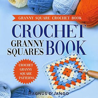 [READ] [EPUB KINDLE PDF EBOOK] Crochet Granny Squares Book!: Granny Square Patterns! by  Magnus D'Ja