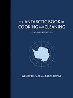 [View] KINDLE PDF EBOOK EPUB The Antarctic Book of Cooking and Cleaning: A Polar Journey by Wendy Tr