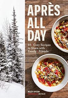 ACCESS PDF EBOOK EPUB KINDLE Apres All Day: 65+ Cozy Recipes to Share with Family and Friends by  Ke