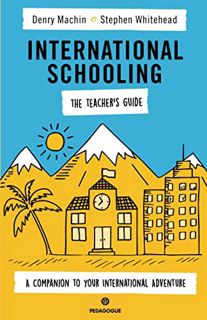 [ACCESS] EPUB KINDLE PDF EBOOK International Schooling: The Teacher's Guide: A Companion to Your Int