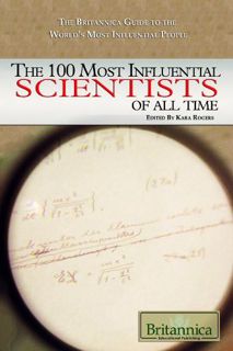 [Get] KINDLE PDF EBOOK EPUB The 100 Most Influential Scientists of All Time (The Britannica Guide to