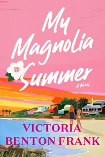 Read [PDF] My Magnolia Summer [BY] Victoria Benton Frank