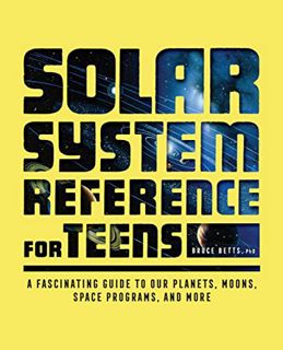 Get KINDLE PDF EBOOK EPUB Solar System Reference for Teens: A Fascinating Guide to Our Planets, Moon