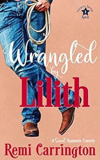 VIEW PDF EBOOK EPUB KINDLE Wrangled by Lilith: A Sweet Romantic Comedy (Stargazer Springs Ranch Book