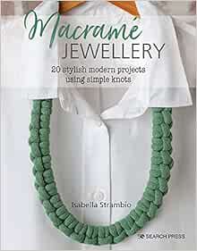 [View] KINDLE PDF EBOOK EPUB Macramé Jewellery: 20 stylish modern projects using simple knots by Isa