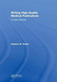 Read EPUB KINDLE PDF EBOOK Writing High-Quality Medical Publications: A User's Manual by  Stephen W.