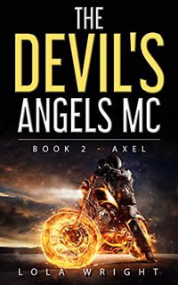 ACCESS [PDF EBOOK EPUB KINDLE] The Devil's Angels MC Book 2 - Axel by  Lola Wright,Pam Clinton,Jakub