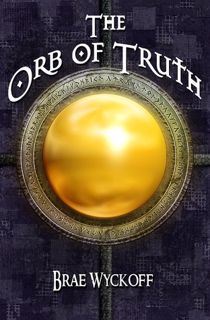 Read [PDF] The Orb of Truth (The Horn King, #1) Author Brae Wyckoff FREE [Book]
