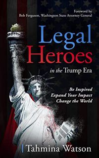 [Read] [PDF EBOOK EPUB KINDLE] Legal Heroes in the Trump Era: Be Inspired. Expand Your Impact. Chang