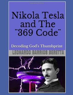 [GET] [PDF EBOOK EPUB KINDLE] Nikola Tesla and The ¨369 Code¨: Decoding God's Thumbprint by  LEONARD