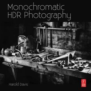 [View] [EBOOK EPUB KINDLE PDF] Monochromatic HDR Photography: Shooting and Processing Black & White