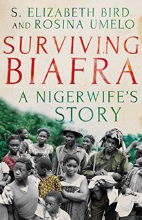 GET KINDLE PDF EBOOK EPUB Surviving Biafra: A Nigerwife's Story by  S. Elizabeth Bird &  Rosina Umel