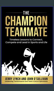 <PDF> 📖 The Champion Teammate: Timeless Lessons to Connect, Compete and Lead in Sports and Life