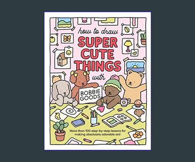  How to Draw Super Cute Things with Bobbie Goods: Learn to draw  & color absolutely adorable art! eBook : Goods, Bobbie: Tienda Kindle