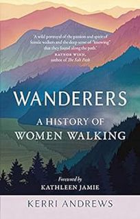 [READ] [PDF EBOOK EPUB KINDLE] Wanderers: A History of Women Walking by Kerri Andrews 📥