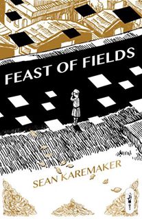 View EBOOK EPUB KINDLE PDF Feast of Fields by  Sean Karemaker &  Sean Karemaker 🖍️