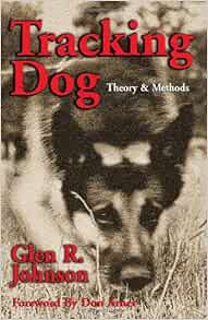 [Read] PDF EBOOK EPUB KINDLE Tracking Dog: Theory & Methods by Glen R. Johnson 🧡