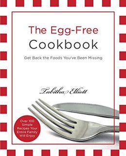 [ACCESS] [KINDLE PDF EBOOK EPUB] The Egg-Free Cookbook: Get Back the Foods You've Been Missing by  T