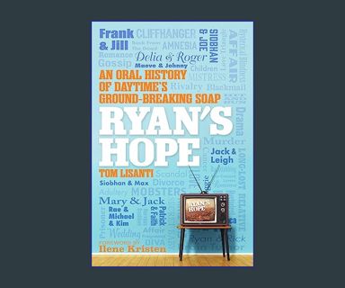 Full E-book Ryan's Hope: An Oral History of Daytime's Groundbreaking Soap     Hardcover – October 2