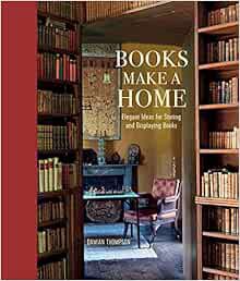 [ACCESS] EBOOK EPUB KINDLE PDF Books Make a Home: Elegant ideas for storing and displaying books by
