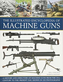 READ [KINDLE PDF EBOOK EPUB] The Illustrated Encyclopedia of Machine Guns: A History And Directory O