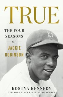 Discover [eBook] True: The Four Seasons of Jackie Robinson Author Kostya Kennedy FREE [Book] Full