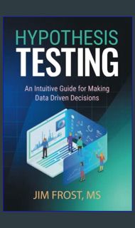 (DOWNLOAD PDF)$$ ❤ Hypothesis Testing: An Intuitive Guide for Making Data Driven Decisions down