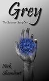 Full Access [Book] Grey: The Balance: Book One by Nick Shamhart