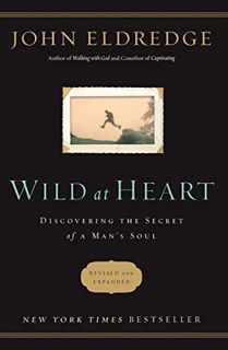 Get [EPUB KINDLE PDF EBOOK] Wild at Heart Revised and Updated: Discovering the Secret of a Man's Sou