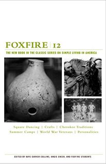 [Read] EBOOK EPUB KINDLE PDF Foxfire 12: Square Dancing, Crafts, Cherokee Traditions, Summer Camps,