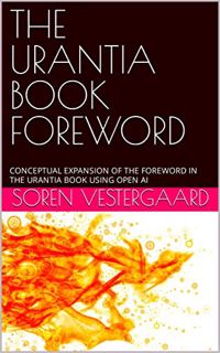 VIEW [KINDLE PDF EBOOK EPUB] THE URANTIA BOOK FOREWORD: CONCEPTUAL EXPANSION OF THE FOREWORD IN THE