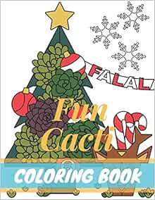 Read EBOOK EPUB KINDLE PDF Fun Cacti Coloring Book: A Cactus Adult Coloring Book, Cute and Awesome C
