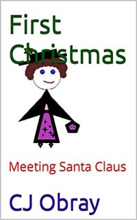 [ACCESS] [EBOOK EPUB KINDLE PDF] First Christmas: Meeting Santa Claus by  CJ Obray 🎯