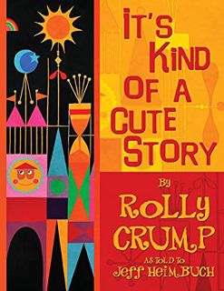 View KINDLE PDF EBOOK EPUB It's Kind of a Cute Story by  Rolly Crump &  Jeff Heimbuch 💜