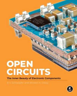 GET EBOOK EPUB KINDLE PDF Open Circuits: The Inner Beauty of Electronic Components by  Windell Oskay