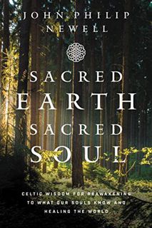[GET] [PDF EBOOK EPUB KINDLE] Sacred Earth, Sacred Soul: Celtic Wisdom for Reawakening to What Our S